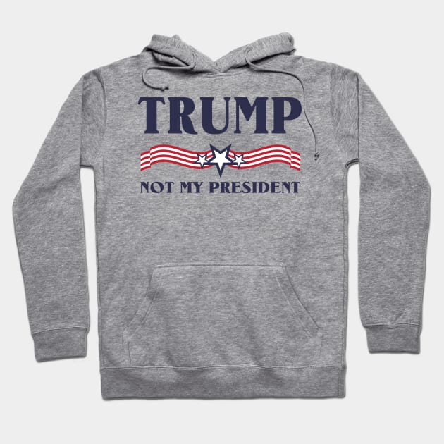 Trump not my president T-Shirt Hoodie by songngammo6